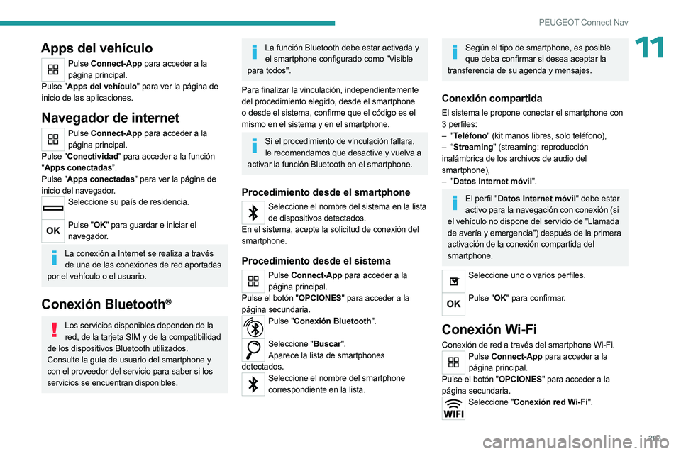 PEUGEOT 5008 2023 Manual del propietario (in Spanish) 263
PEUGEOT Connect Nav
11Apps del vehículo
Pulse Connect-App para acceder a la
página principal.
Pulse "Apps del vehículo" para ver la página de
inicio de las aplicaciones.
Navegador de PEUGEOT 5008 2023 Manual del propietario (in Spanish) 263
PEUGEOT Connect Nav
11Apps del vehículo
Pulse Connect-App para acceder a la
página principal.
Pulse "Apps del vehículo" para ver la página de
inicio de las aplicaciones.
Navegador de