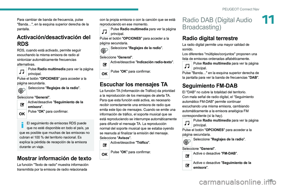 PEUGEOT 5008 2023 Manual del propietario (in Spanish) 265
PEUGEOT Connect Nav
11Para cambiar de banda de frecuencia, pulse
"Banda…", en la esquina superior derecha de la
pantalla.
Activación/desactivación del RDS
RDS, cuando está activado, PEUGEOT 5008 2023 Manual del propietario (in Spanish) 265
PEUGEOT Connect Nav
11Para cambiar de banda de frecuencia, pulse
"Banda…", en la esquina superior derecha de la
pantalla.
Activación/desactivación del RDS
RDS, cuando está activado,