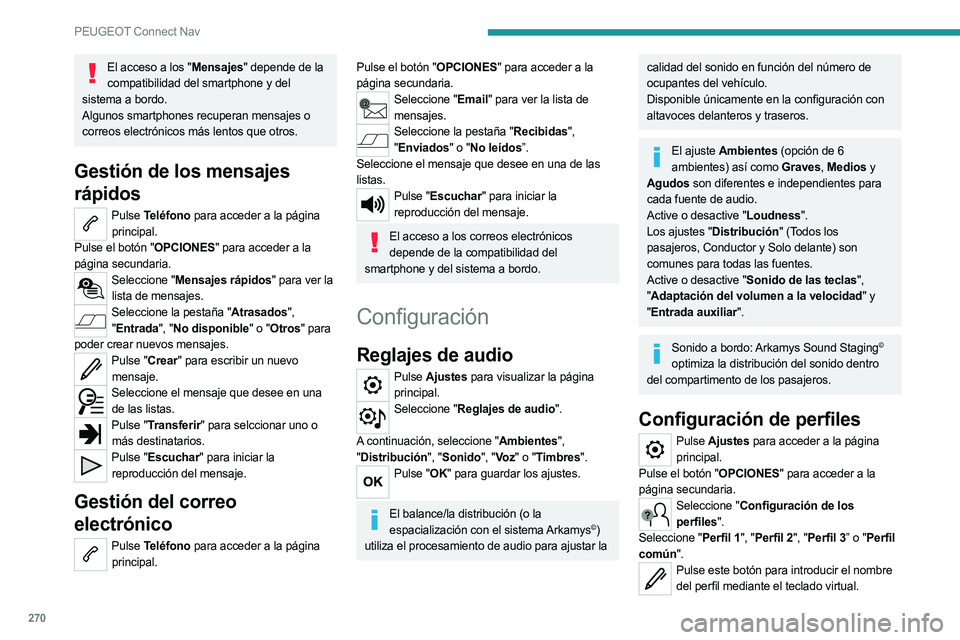 PEUGEOT 5008 2023 Manual del propietario (in Spanish) 270
PEUGEOT Connect Nav
El acceso a los "Mensajes" depende de la compatibilidad del smartphone y del
sistema a bordo.
Algunos smartphones recuperan mensajes o
correos electrónicos más lent PEUGEOT 5008 2023 Manual del propietario (in Spanish) 270
PEUGEOT Connect Nav
El acceso a los "Mensajes" depende de la compatibilidad del smartphone y del
sistema a bordo.
Algunos smartphones recuperan mensajes o
correos electrónicos más lent