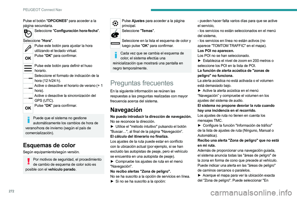 PEUGEOT 5008 2023 Manual del propietario (in Spanish) 272
PEUGEOT Connect Nav
Pulse el botón "OPCIONES" para acceder a la
página secundaria.
Seleccione "Configuración hora-fecha".
Seleccione "Hora".
Pulse este botón para aju PEUGEOT 5008 2023 Manual del propietario (in Spanish) 272
PEUGEOT Connect Nav
Pulse el botón "OPCIONES" para acceder a la
página secundaria.
Seleccione "Configuración hora-fecha".
Seleccione "Hora".
Pulse este botón para aju