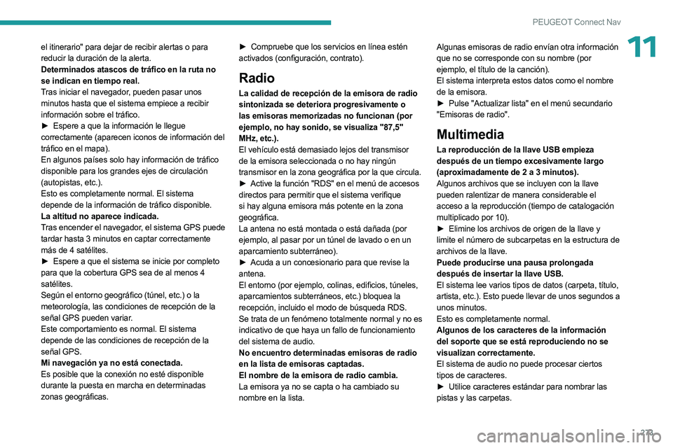 PEUGEOT 5008 2023 Manual del propietario (in Spanish) 273
PEUGEOT Connect Nav
11el itinerario" para dejar de recibir alertas o para
reducir la duración de la alerta.
Determinados atascos de tráfico en la ruta no
se indican en tiempo real.
Tras in PEUGEOT 5008 2023 Manual del propietario (in Spanish) 273
PEUGEOT Connect Nav
11el itinerario" para dejar de recibir alertas o para
reducir la duración de la alerta.
Determinados atascos de tráfico en la ruta no
se indican en tiempo real.
Tras in