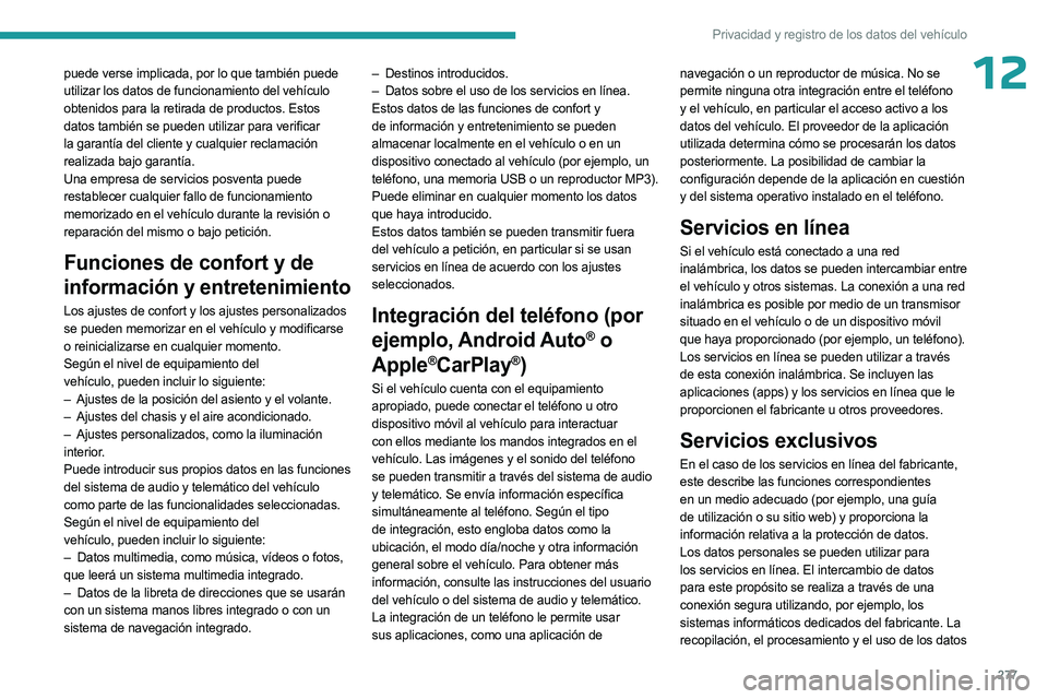 PEUGEOT 5008 2023 Manual del propietario (in Spanish) 277
Privacidad y registro de los datos del vehículo
12puede verse implicada, por lo que también puede
utilizar los datos de funcionamiento del vehículo
obtenidos para la retirada de productos. Es PEUGEOT 5008 2023 Manual del propietario (in Spanish) 277
Privacidad y registro de los datos del vehículo
12puede verse implicada, por lo que también puede
utilizar los datos de funcionamiento del vehículo
obtenidos para la retirada de productos. Es