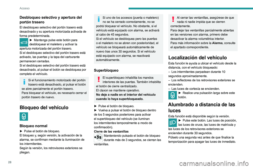 PEUGEOT 5008 2023 Manual del propietario (in Spanish) 28
Acceso
Desbloqueo selectivo y apertura del
portón trasero
El desbloqueo selectivo del portón trasero está
desactivado y su apertura motorizada activada de
forma predeterminada.
► Mantenga p PEUGEOT 5008 2023 Manual del propietario (in Spanish) 28
Acceso
Desbloqueo selectivo y apertura del
portón trasero
El desbloqueo selectivo del portón trasero está
desactivado y su apertura motorizada activada de
forma predeterminada.
► Mantenga p