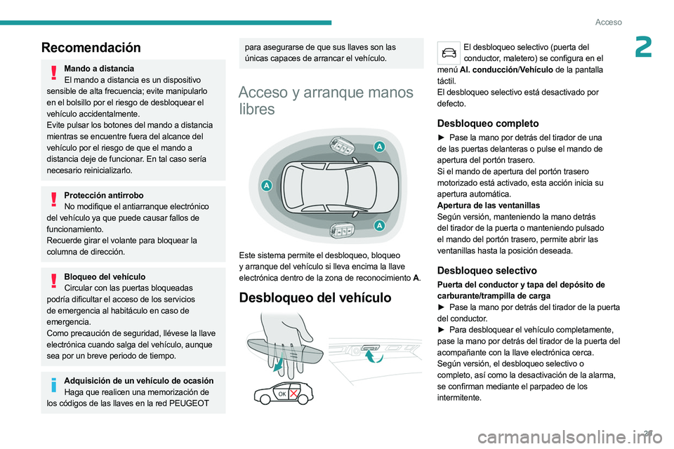 PEUGEOT 5008 2023 Manual del propietario (in Spanish) 29
Acceso
2Recomendación
Mando a distanciaEl mando a distancia es un dispositivo
sensible de alta frecuencia; evite manipularlo
en el bolsillo por el riesgo de desbloquear el
vehículo accidentalm PEUGEOT 5008 2023 Manual del propietario (in Spanish) 29
Acceso
2Recomendación
Mando a distanciaEl mando a distancia es un dispositivo
sensible de alta frecuencia; evite manipularlo
en el bolsillo por el riesgo de desbloquear el
vehículo accidentalm