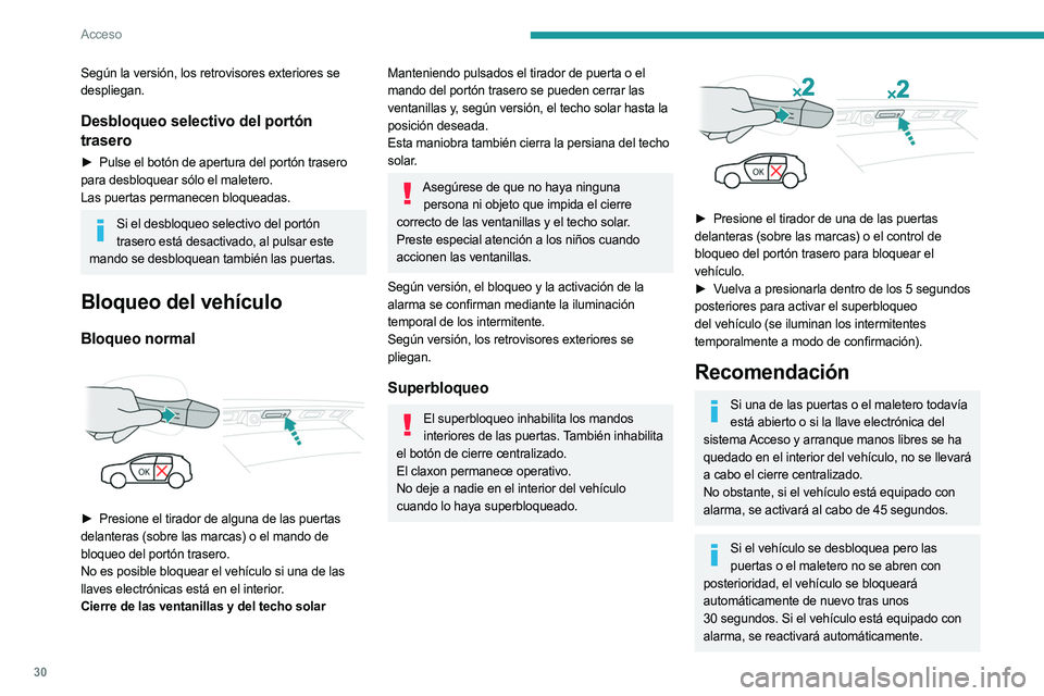 PEUGEOT 5008 2023 Manual del propietario (in Spanish) 30
Acceso
Según la versión, los retrovisores exteriores se
despliegan.
Desbloqueo selectivo del portón
trasero
► Pulse el botón de apertura del portón trasero
para desbloquear sólo el malet PEUGEOT 5008 2023 Manual del propietario (in Spanish) 30
Acceso
Según la versión, los retrovisores exteriores se
despliegan.
Desbloqueo selectivo del portón
trasero
► Pulse el botón de apertura del portón trasero
para desbloquear sólo el malet