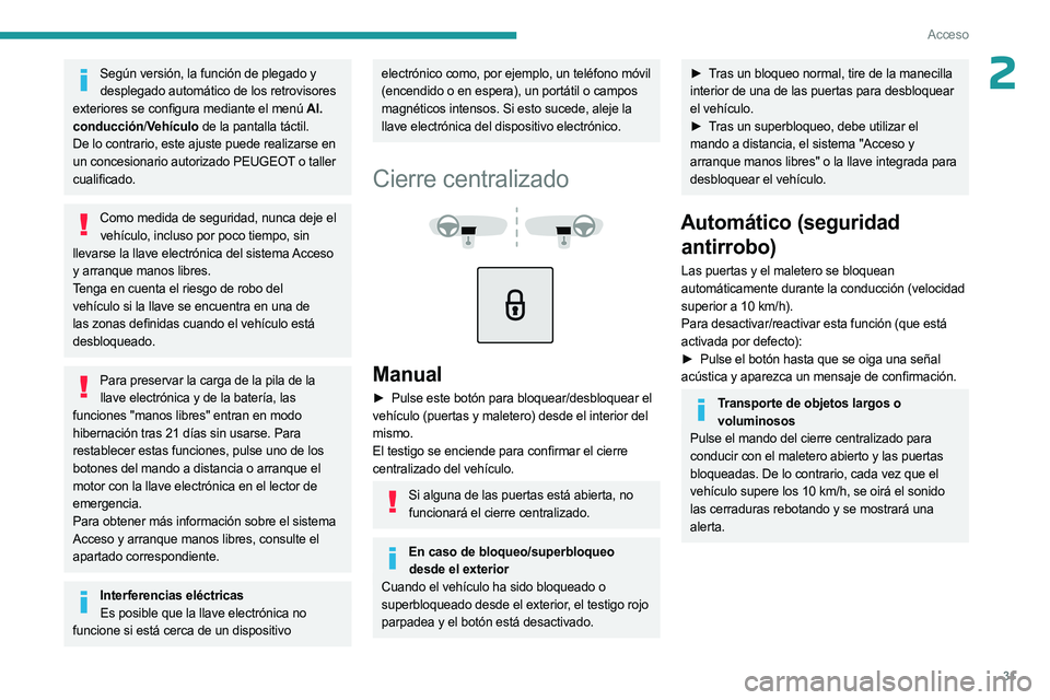 PEUGEOT 5008 2023 Manual del propietario (in Spanish) 31
Acceso
2Según versión, la función de plegado y desplegado automático de los retrovisores
exteriores se configura mediante el menú Al.
conducción/ Vehículo de la pantalla táctil.
De lo con PEUGEOT 5008 2023 Manual del propietario (in Spanish) 31
Acceso
2Según versión, la función de plegado y desplegado automático de los retrovisores
exteriores se configura mediante el menú Al.
conducción/ Vehículo de la pantalla táctil.
De lo con