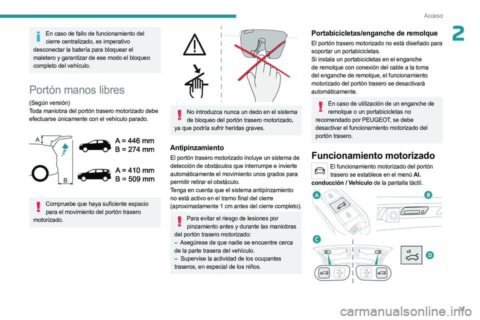 PEUGEOT 5008 2023 Manual del propietario (in Spanish) 35
Acceso
2En caso de fallo de funcionamiento del cierre centralizado, es imperativo
desconectar la batería para bloquear el
maletero y garantizar de ese modo el bloqueo
completo del vehículo.
Po PEUGEOT 5008 2023 Manual del propietario (in Spanish) 35
Acceso
2En caso de fallo de funcionamiento del cierre centralizado, es imperativo
desconectar la batería para bloquear el
maletero y garantizar de ese modo el bloqueo
completo del vehículo.
Po