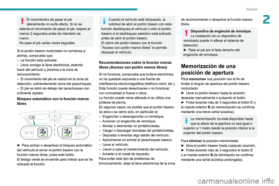 PEUGEOT 5008 2023 Manual del propietario (in Spanish) 37
Acceso
2El movimientos de pasar el pie lateralmente no surte efecto. Si no se
detecta el movimiento de pasar el pie, espere al
menos 2 segundos antes de intentarlo de
nuevo.
No pase el pie varia PEUGEOT 5008 2023 Manual del propietario (in Spanish) 37
Acceso
2El movimientos de pasar el pie lateralmente no surte efecto. Si no se
detecta el movimiento de pasar el pie, espere al
menos 2 segundos antes de intentarlo de
nuevo.
No pase el pie varia