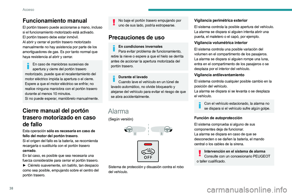 PEUGEOT 5008 2023 Manual del propietario (in Spanish) 38
Acceso
Funcionamiento manual
El portón trasero puede accionarse a mano, incluso
si el funcionamiento motorizado está activado.
El portón trasero debe estar inmóvil.
Al abrir y cerrar el portó PEUGEOT 5008 2023 Manual del propietario (in Spanish) 38
Acceso
Funcionamiento manual
El portón trasero puede accionarse a mano, incluso
si el funcionamiento motorizado está activado.
El portón trasero debe estar inmóvil.
Al abrir y cerrar el portó