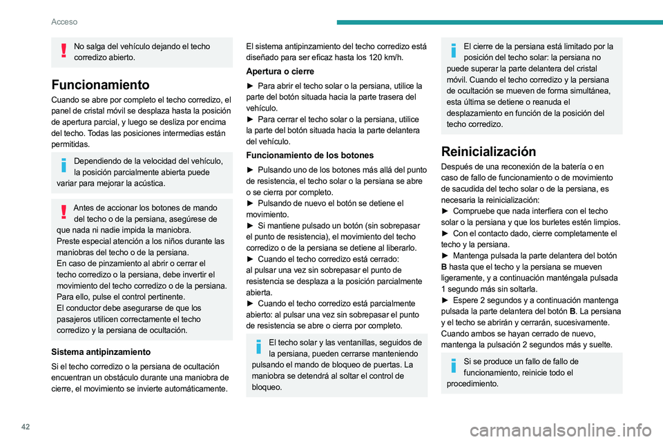 PEUGEOT 5008 2023 Manual del propietario (in Spanish) 42
Acceso
No salga del vehículo dejando el techo corredizo abierto.
Funcionamiento
Cuando se abre por completo el techo corredizo, el
panel de cristal móvil se desplaza hasta la posición
de apert PEUGEOT 5008 2023 Manual del propietario (in Spanish) 42
Acceso
No salga del vehículo dejando el techo corredizo abierto.
Funcionamiento
Cuando se abre por completo el techo corredizo, el
panel de cristal móvil se desplaza hasta la posición
de apert