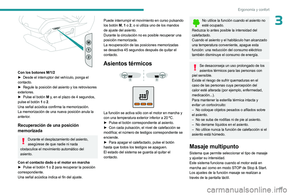 PEUGEOT 5008 2023 Manual del propietario (in Spanish) 47
Ergonomía y confort
3
Con los botones M/1/2
► Desde el interruptor del vehículo, ponga el
contacto.
►
Regule la posición del asiento y los retrovisores
exteriores.
►
Pulse el bo PEUGEOT 5008 2023 Manual del propietario (in Spanish) 47
Ergonomía y confort
3
Con los botones M/1/2
► Desde el interruptor del vehículo, ponga el
contacto.
►
Regule la posición del asiento y los retrovisores
exteriores.
►
Pulse el bo