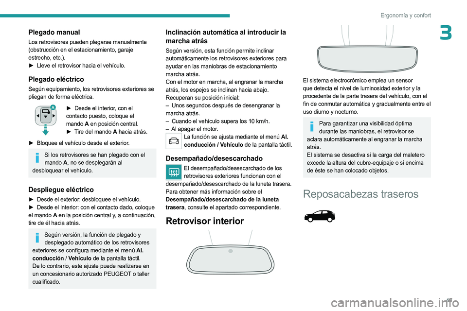 PEUGEOT 5008 2023 Manual del propietario (in Spanish) 49
Ergonomía y confort
3Plegado manual
Los retrovisores pueden plegarse manualmente
(obstrucción en el estacionamiento, garaje
estrecho, etc.).
►
Lleve el retrovisor hacia el vehículo.
Plegado PEUGEOT 5008 2023 Manual del propietario (in Spanish) 49
Ergonomía y confort
3Plegado manual
Los retrovisores pueden plegarse manualmente
(obstrucción en el estacionamiento, garaje
estrecho, etc.).
►
Lleve el retrovisor hacia el vehículo.
Plegado