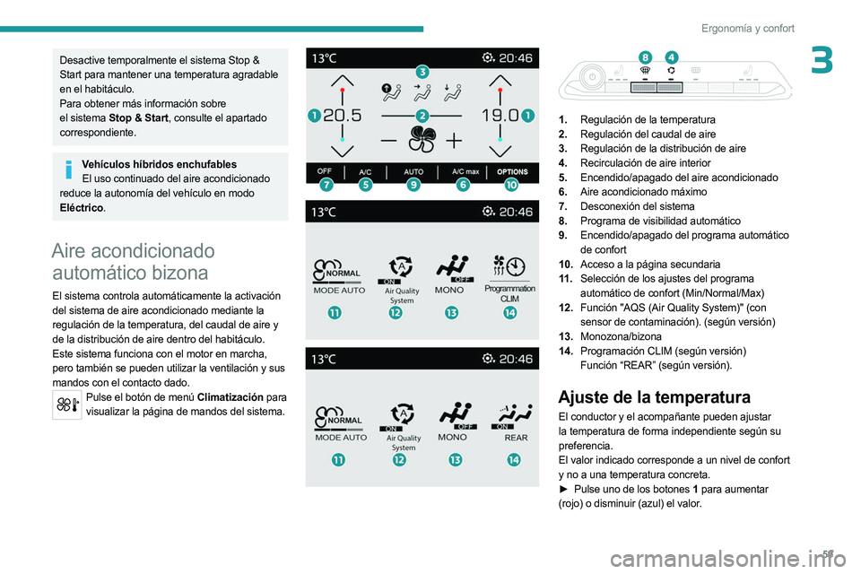 PEUGEOT 5008 2023 Manual del propietario (in Spanish) 59
Ergonomía y confort
3Desactive temporalmente el sistema Stop &
Start para mantener una temperatura agradable
en el habitáculo.
Para obtener más información sobre
el sistema Stop & Start, co PEUGEOT 5008 2023 Manual del propietario (in Spanish) 59
Ergonomía y confort
3Desactive temporalmente el sistema Stop &
Start para mantener una temperatura agradable
en el habitáculo.
Para obtener más información sobre
el sistema Stop & Start, co