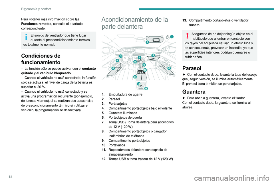 PEUGEOT 5008 2023 Manual del propietario (in Spanish) 64
Ergonomía y confort
Para obtener más información sobre las
Funciones remotas, consulte el apartado
correspondiente.
El sonido de ventilador que tiene lugar durante el preacondicionamiento tér PEUGEOT 5008 2023 Manual del propietario (in Spanish) 64
Ergonomía y confort
Para obtener más información sobre las
Funciones remotas, consulte el apartado
correspondiente.
El sonido de ventilador que tiene lugar durante el preacondicionamiento tér