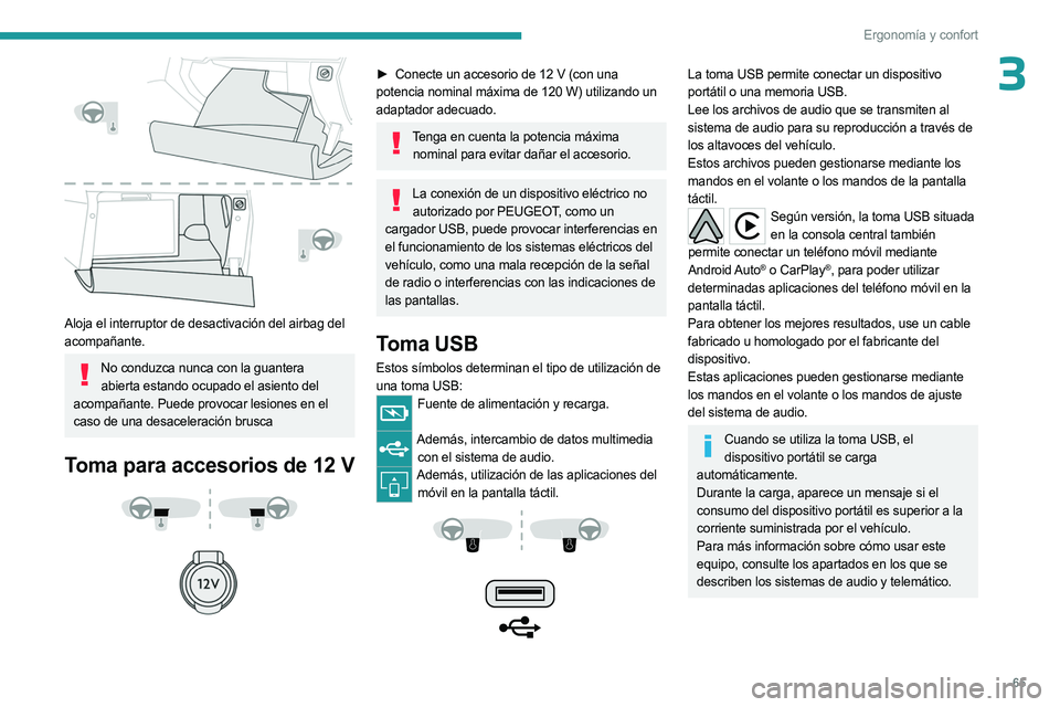PEUGEOT 5008 2023 Manual del propietario (in Spanish) 65
Ergonomía y confort
3
Aloja el interruptor de desactivación del airbag del
acompañante.
No conduzca nunca con la guantera abierta estando ocupado el asiento del
acompañante. Puede provocar PEUGEOT 5008 2023 Manual del propietario (in Spanish) 65
Ergonomía y confort
3
Aloja el interruptor de desactivación del airbag del
acompañante.
No conduzca nunca con la guantera abierta estando ocupado el asiento del
acompañante. Puede provocar