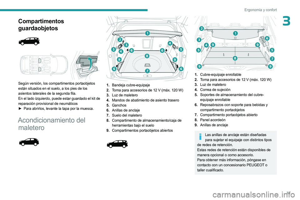 PEUGEOT 5008 2023 Manual del propietario (in Spanish) 71
Ergonomía y confort
3Compartimentos
guardaobjetos
Según versión, los compartimentos portaobjetos
están situados en el suelo, a los pies de los
asientos laterales de la segunda fila. PEUGEOT 5008 2023 Manual del propietario (in Spanish) 71
Ergonomía y confort
3Compartimentos
guardaobjetos
Según versión, los compartimentos portaobjetos
están situados en el suelo, a los pies de los
asientos laterales de la segunda fila.