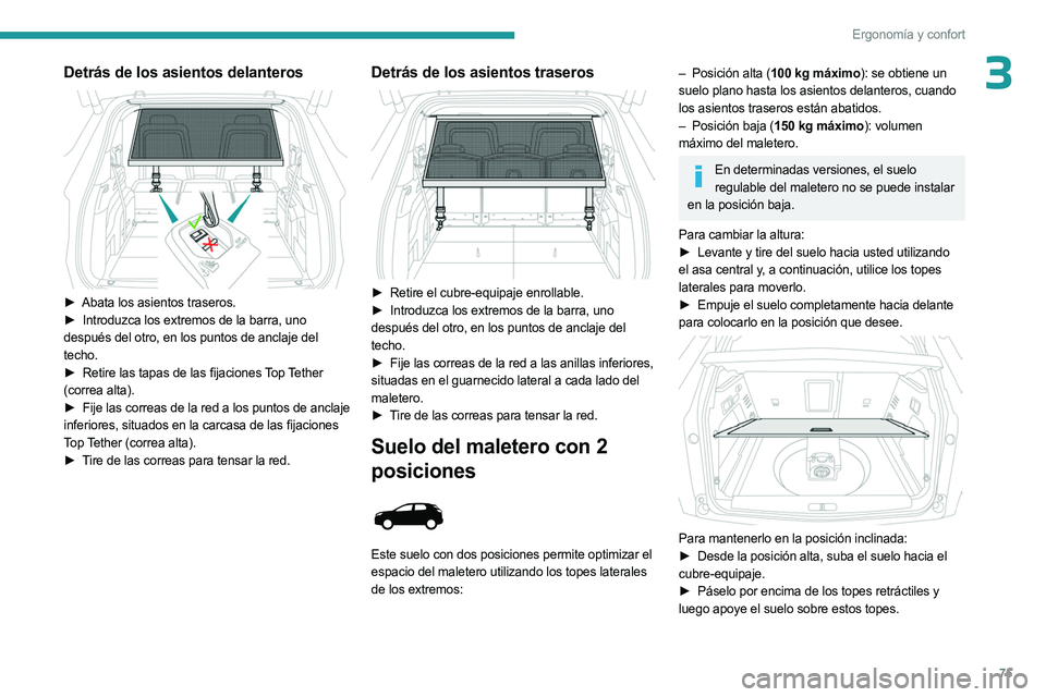 PEUGEOT 5008 2023 Manual del propietario (in Spanish) 75
Ergonomía y confort
3Detrás de los asientos delanteros
► Abata los asientos traseros.
► Introduzca los extremos de la barra, uno
después del otro, en los puntos de anclaje del
techo.
PEUGEOT 5008 2023 Manual del propietario (in Spanish) 75
Ergonomía y confort
3Detrás de los asientos delanteros
► Abata los asientos traseros.
► Introduzca los extremos de la barra, uno
después del otro, en los puntos de anclaje del
techo.