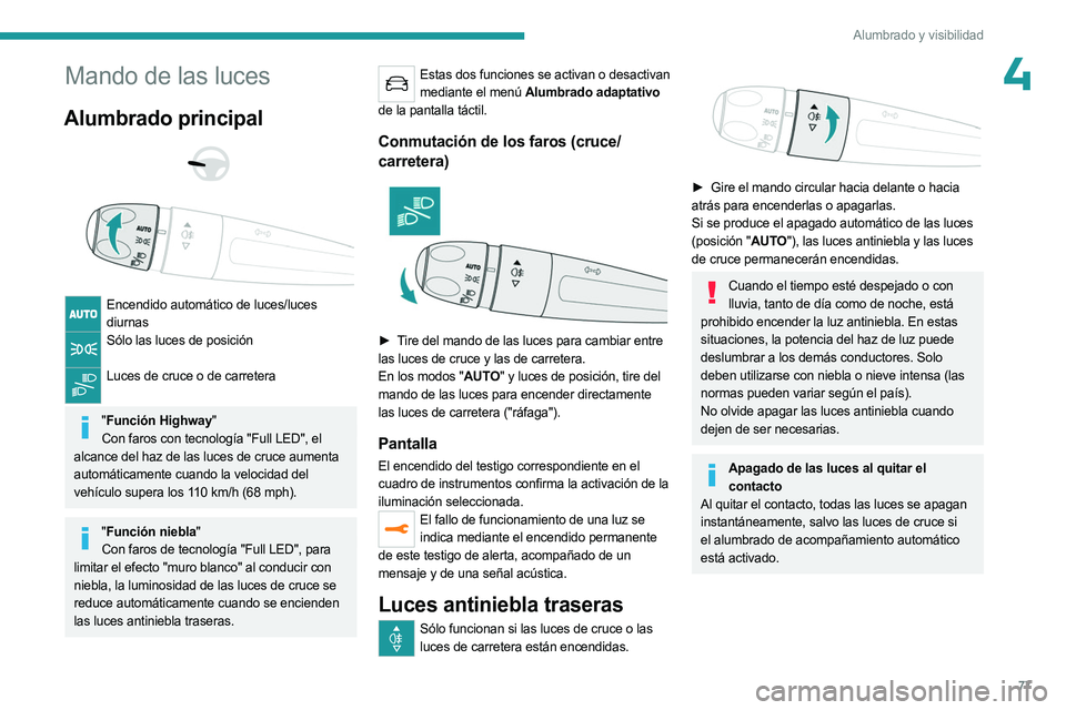 PEUGEOT 5008 2023 Manual del propietario (in Spanish) 77
Alumbrado y visibilidad
4Mando de las luces
Alumbrado principal
Encendido automático de luces/luces diurnas
Sólo las luces de posición
Luces de cruce o de carretera
"Función Hig PEUGEOT 5008 2023 Manual del propietario (in Spanish) 77
Alumbrado y visibilidad
4Mando de las luces
Alumbrado principal
Encendido automático de luces/luces diurnas
Sólo las luces de posición
Luces de cruce o de carretera
"Función Hig