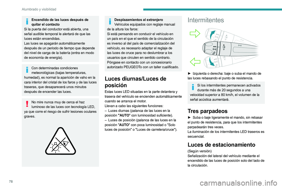 PEUGEOT 5008 2023 Manual del propietario (in Spanish) 78
Alumbrado y visibilidad
Encendido de las luces después de quitar el contacto
Si la puerta del conductor está abierta, una
señal audible temporal le alertará de que las
luces están encendidas PEUGEOT 5008 2023 Manual del propietario (in Spanish) 78
Alumbrado y visibilidad
Encendido de las luces después de quitar el contacto
Si la puerta del conductor está abierta, una
señal audible temporal le alertará de que las
luces están encendidas