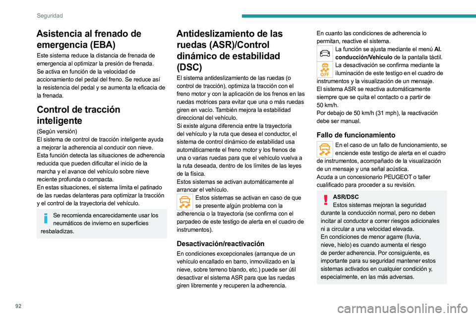 PEUGEOT 5008 2023 Manual del propietario (in Spanish) 92
Seguridad
Asistencia al frenado de emergencia (EBA)
Este sistema reduce la distancia de frenada de
emergencia al optimizar la presión de frenada.
Se activa en función de la velocidad de
acciona PEUGEOT 5008 2023 Manual del propietario (in Spanish) 92
Seguridad
Asistencia al frenado de emergencia (EBA)
Este sistema reduce la distancia de frenada de
emergencia al optimizar la presión de frenada.
Se activa en función de la velocidad de
acciona