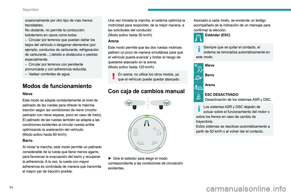PEUGEOT 5008 2023 Manual del propietario (in Spanish) 94
Seguridad
ocasionalmente por otro tipo de vías menos
transitables.
No obstante, no permite la conducción
todoterreno en casos como estos:
–
Circular por terrenos que puedan dañar los
baj PEUGEOT 5008 2023 Manual del propietario (in Spanish) 94
Seguridad
ocasionalmente por otro tipo de vías menos
transitables.
No obstante, no permite la conducción
todoterreno en casos como estos:
–
Circular por terrenos que puedan dañar los
baj