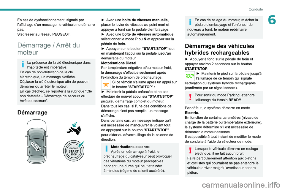 PEUGEOT 5008 2023  Manuel du propriétaire (in French) 11 7
Conduite
6En cas de dysfonctionnement, signalé par 
l'affichage d'un message, le véhicule ne démarre 
pas.
S'adresser au réseau PEUGEOT.
Démarrage / Arrêt du 
moteur
La présenc