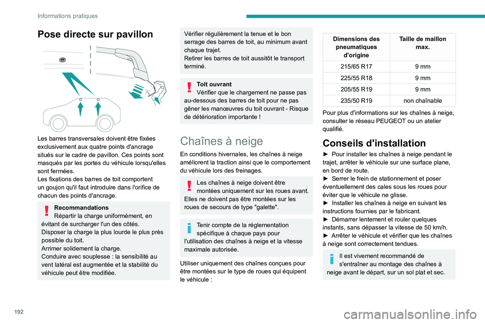 PEUGEOT 5008 2023 Manuel du propriétaire (in French) 192
Informations pratiques
Pose directe sur pavillon
Les barres transversales doivent être fixées
exclusivement aux quatre points d'ancrage
situés sur le cadre de pavillon. Ces points sont PEUGEOT 5008 2023 Manuel du propriétaire (in French) 192
Informations pratiques
Pose directe sur pavillon
Les barres transversales doivent être fixées
exclusivement aux quatre points d'ancrage
situés sur le cadre de pavillon. Ces points sont