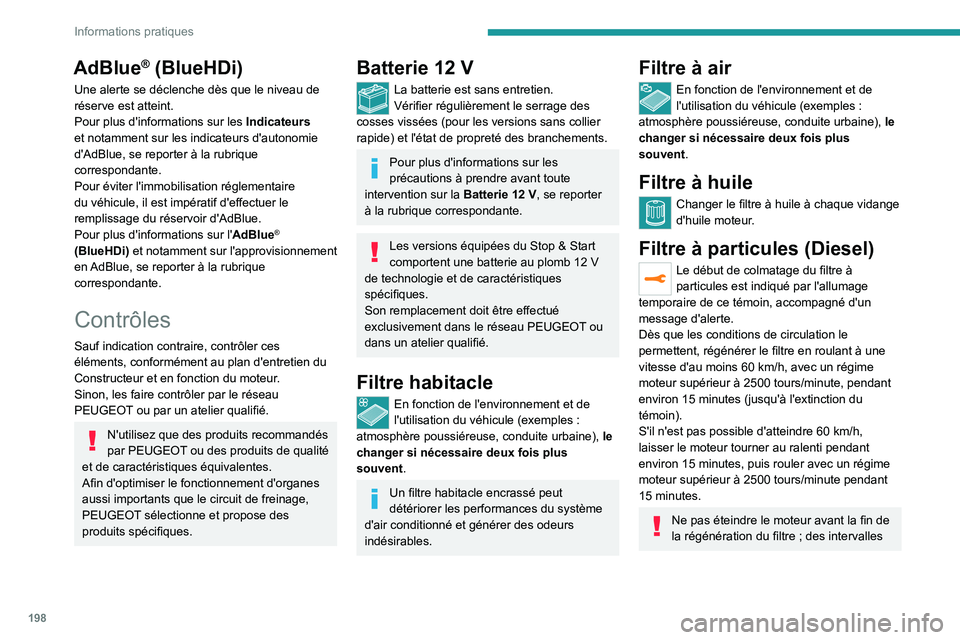 PEUGEOT 5008 2023 Manuel du propriétaire (in French) 198
Informations pratiques
AdBlue® (BlueHDi)
Une alerte se déclenche dès que le niveau de
réserve est atteint.
Pour plus d'informations sur les Indicateurs
et notamment sur les indicateurs d PEUGEOT 5008 2023 Manuel du propriétaire (in French) 198
Informations pratiques
AdBlue® (BlueHDi)
Une alerte se déclenche dès que le niveau de
réserve est atteint.
Pour plus d'informations sur les Indicateurs
et notamment sur les indicateurs d