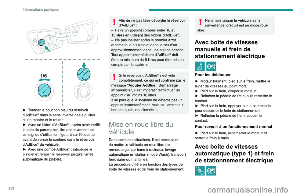 PEUGEOT 5008 2023 Manuel du propriétaire (in French) 202
Informations pratiques
► Tourner le bouchon bleu du réservoir
d'AdBlue® dans le sens inverse des aiguilles
d'une montre et le retirer.
►
A
vec un bidon d'AdBlue
® : aprè PEUGEOT 5008 2023 Manuel du propriétaire (in French) 202
Informations pratiques
► Tourner le bouchon bleu du réservoir
d'AdBlue® dans le sens inverse des aiguilles
d'une montre et le retirer.
►
A
vec un bidon d'AdBlue
® : aprè