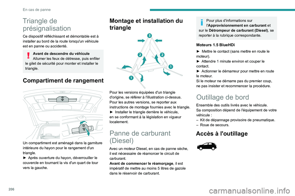 PEUGEOT 5008 2023 Manuel du propriétaire (in French) 206
En cas de panne
Triangle de présignalisation
Ce dispositif réfléchissant et démontable est à
installer au bord de la route lorsqu'un véhicule
est en panne ou accidenté.
Avant de desce PEUGEOT 5008 2023 Manuel du propriétaire (in French) 206
En cas de panne
Triangle de présignalisation
Ce dispositif réfléchissant et démontable est à
installer au bord de la route lorsqu'un véhicule
est en panne ou accidenté.
Avant de desce