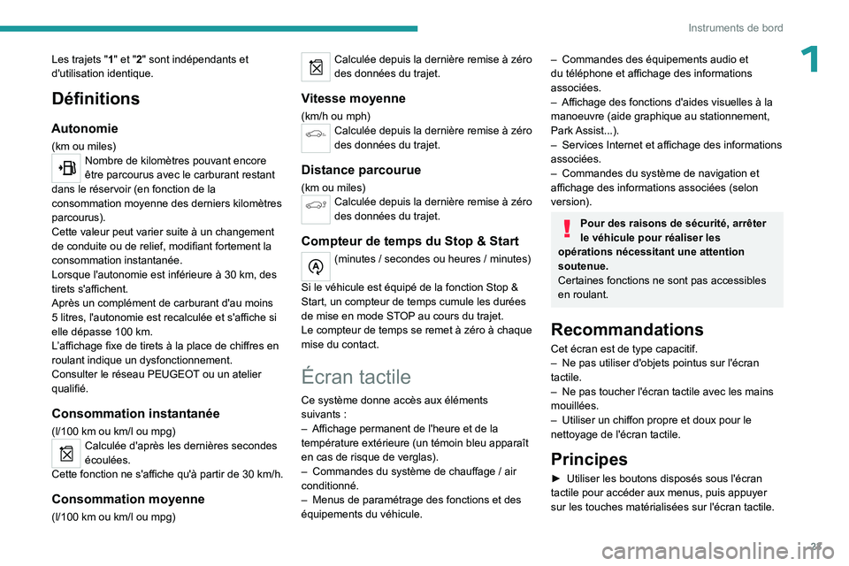 PEUGEOT 5008 2023  Manuel du propriétaire (in French) 23
Instruments de bord
1Les trajets "1" et "2" sont indépendants et 
d'utilisation identique.
Définitions
Autonomie
(km ou miles)Nombre de kilomètres pouvant encore 
être parco