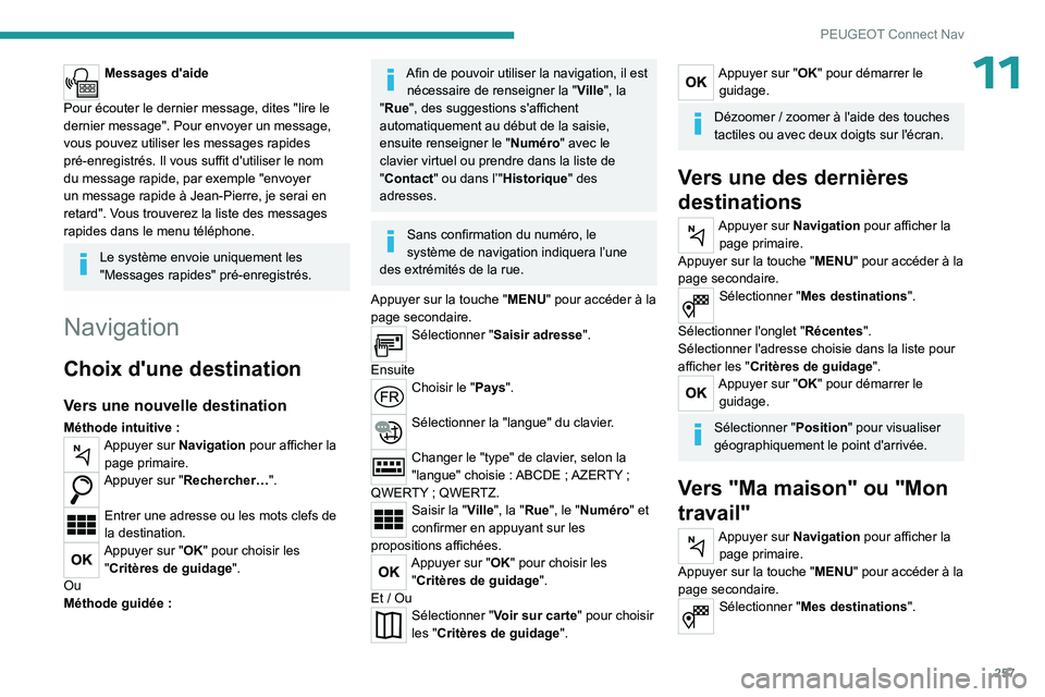 PEUGEOT 5008 2023 Manuel du propriétaire (in French) 257
PEUGEOT Connect Nav
11Messages d'aide
Pour écouter le dernier message, dites "lire le
dernier message". Pour envoyer un message,
vous pouvez utiliser les messages rapides
pré-enr PEUGEOT 5008 2023 Manuel du propriétaire (in French) 257
PEUGEOT Connect Nav
11Messages d'aide
Pour écouter le dernier message, dites "lire le
dernier message". Pour envoyer un message,
vous pouvez utiliser les messages rapides
pré-enr