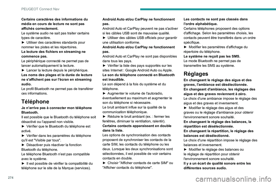 PEUGEOT 5008 2023 Manuel du propriétaire (in French) 274
PEUGEOT Connect Nav
Certains caractères des informations du
média en cours de lecture ne sont pas
affichés correctement.
Le système audio ne sait pas traiter certains
types de caractère.
PEUGEOT 5008 2023 Manuel du propriétaire (in French) 274
PEUGEOT Connect Nav
Certains caractères des informations du
média en cours de lecture ne sont pas
affichés correctement.
Le système audio ne sait pas traiter certains
types de caractère.