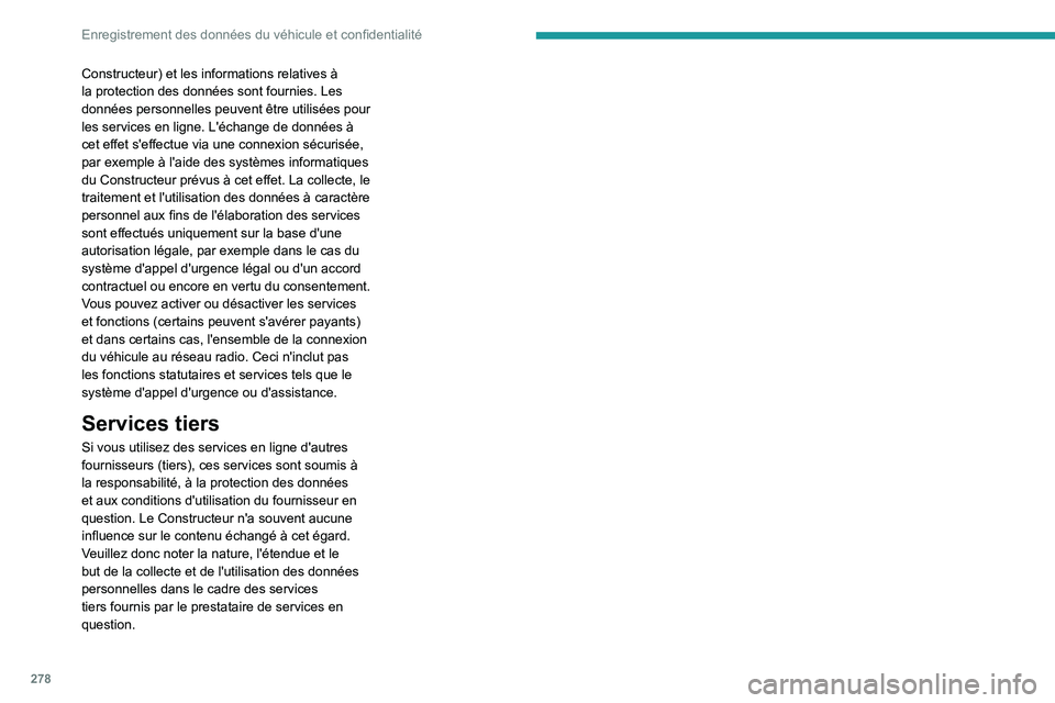 PEUGEOT 5008 2023 Manuel du propriétaire (in French) 278
Enregistrement des données du véhicule et confidentialité
Constructeur) et les informations relatives à
la protection des données sont fournies. Les
données personnelles peuvent être util PEUGEOT 5008 2023 Manuel du propriétaire (in French) 278
Enregistrement des données du véhicule et confidentialité
Constructeur) et les informations relatives à
la protection des données sont fournies. Les
données personnelles peuvent être util