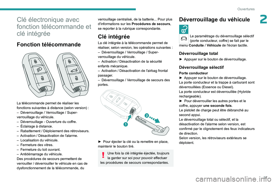 PEUGEOT 5008 2023  Manuel du propriétaire (in French) 27
Ouvertures
2Clé électronique avec 
fonction télécommande et 
clé intégrée
Fonction télécommande 
 
La télécommande permet de réaliser les 
fonctions suivantes à distance (selon version