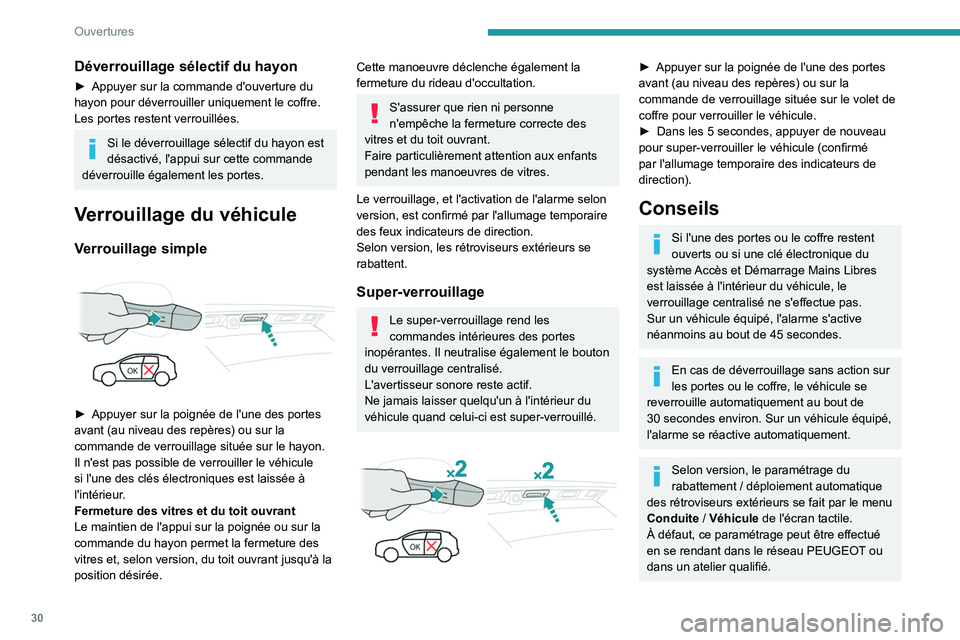 PEUGEOT 5008 2023  Manuel du propriétaire (in French) 30
Ouvertures
Déverrouillage sélectif du hayon
► Appuyer sur la commande d'ouverture du 
hayon pour déverrouiller uniquement le coffre.
Les portes restent verrouillées.
Si le déverrouillage