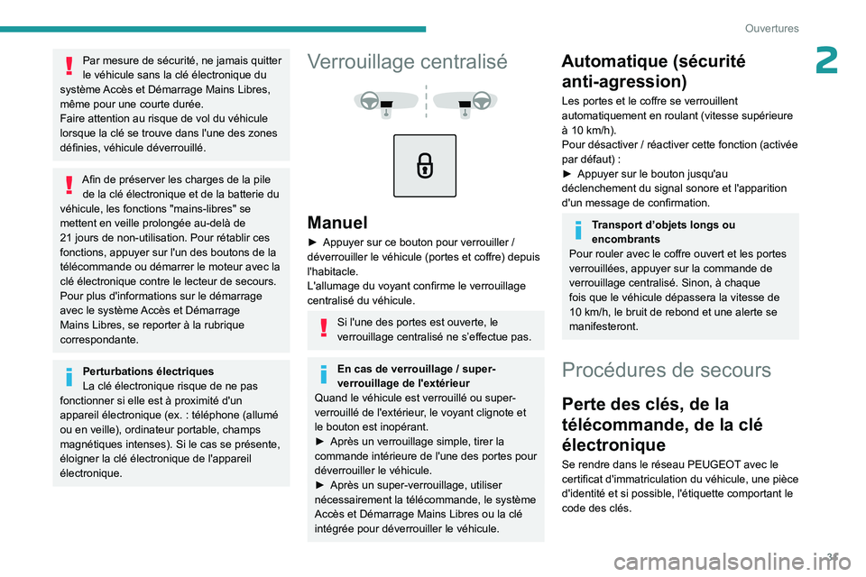 PEUGEOT 5008 2023  Manuel du propriétaire (in French) 31
Ouvertures
2Par mesure de sécurité, ne jamais quitter 
le véhicule sans la clé électronique du 
système Accès et Démarrage Mains Libres, 
même pour une courte durée.
Faire attention au ri