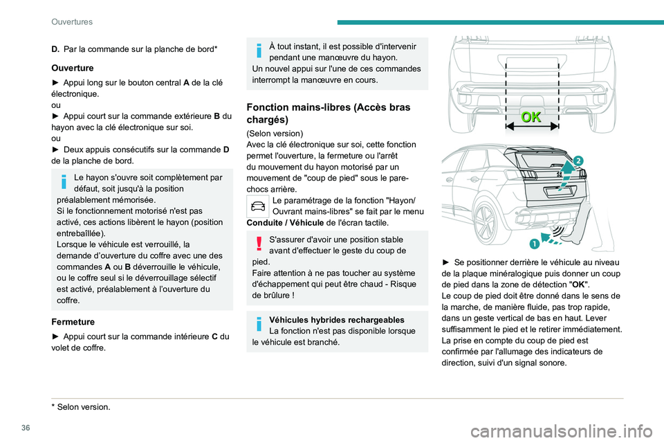 PEUGEOT 5008 2023  Manuel du propriétaire (in French) 36
Ouvertures
D.Par la commande sur la planche de bord*
Ouverture
► Appui long sur le bouton central  A  de la clé 
électronique.
ou
►
 
Appui court sur la commande extérieure
  
B
  du 
hayon 
