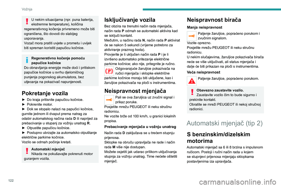 PEUGEOT 5008 2023 Upute Za Rukovanje (in Croatian) 122
Vožnja
U nekim situacijama (npr. puna baterija,
ekstremne temperature), količina
regenerativnog kočenja privremeno može biti
ograničena, što dovodi do slabijeg
usporavanja.
Vozač mora p PEUGEOT 5008 2023 Upute Za Rukovanje (in Croatian) 122
Vožnja
U nekim situacijama (npr. puna baterija,
ekstremne temperature), količina
regenerativnog kočenja privremeno može biti
ograničena, što dovodi do slabijeg
usporavanja.
Vozač mora p