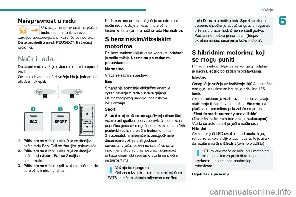 PEUGEOT 5008 2023 Upute Za Rukovanje (in Croatian) 127
Vožnja
6Neispravnost u radu
U slučaju neispravnosti, na ploči s
instrumentima pale se ove
žaruljice upozorenja, a prikazat će se i poruka.
Dajte provjeriti u mreži PEUGEOT ili stručnoj
r PEUGEOT 5008 2023 Upute Za Rukovanje (in Croatian) 127
Vožnja
6Neispravnost u radu
U slučaju neispravnosti, na ploči s
instrumentima pale se ove
žaruljice upozorenja, a prikazat će se i poruka.
Dajte provjeriti u mreži PEUGEOT ili stručnoj
r