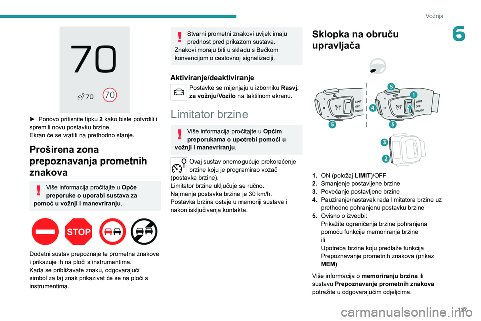 PEUGEOT 5008 2023 Upute Za Rukovanje (in Croatian) 137
Vožnja
6
► Ponovo pritisnite tipku 2 kako biste potvrdili i
spremili novu postavku brzine.
Ekran će se vratiti na prethodno stanje.
Proširena zona
prepoznavanja prometnih
znakova
Više PEUGEOT 5008 2023 Upute Za Rukovanje (in Croatian) 137
Vožnja
6
► Ponovo pritisnite tipku 2 kako biste potvrdili i
spremili novu postavku brzine.
Ekran će se vratiti na prethodno stanje.
Proširena zona
prepoznavanja prometnih
znakova
Više