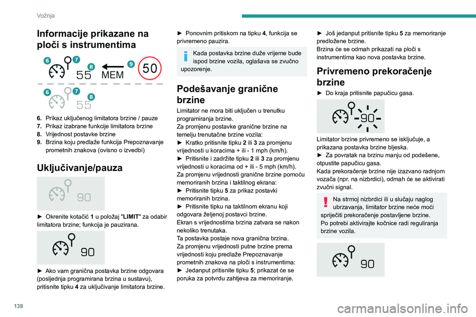 PEUGEOT 5008 2023 Upute Za Rukovanje (in Croatian) 138
Vožnja
Informacije prikazane na
ploči s instrumentima
6.Prikaz uključenog limitatora brzine / pauze
7. Prikaz izabrane funkcije limitatora brzine
8. Vrijednost postavke brzine
9. Brzina ko PEUGEOT 5008 2023 Upute Za Rukovanje (in Croatian) 138
Vožnja
Informacije prikazane na
ploči s instrumentima
6.Prikaz uključenog limitatora brzine / pauze
7. Prikaz izabrane funkcije limitatora brzine
8. Vrijednost postavke brzine
9. Brzina ko