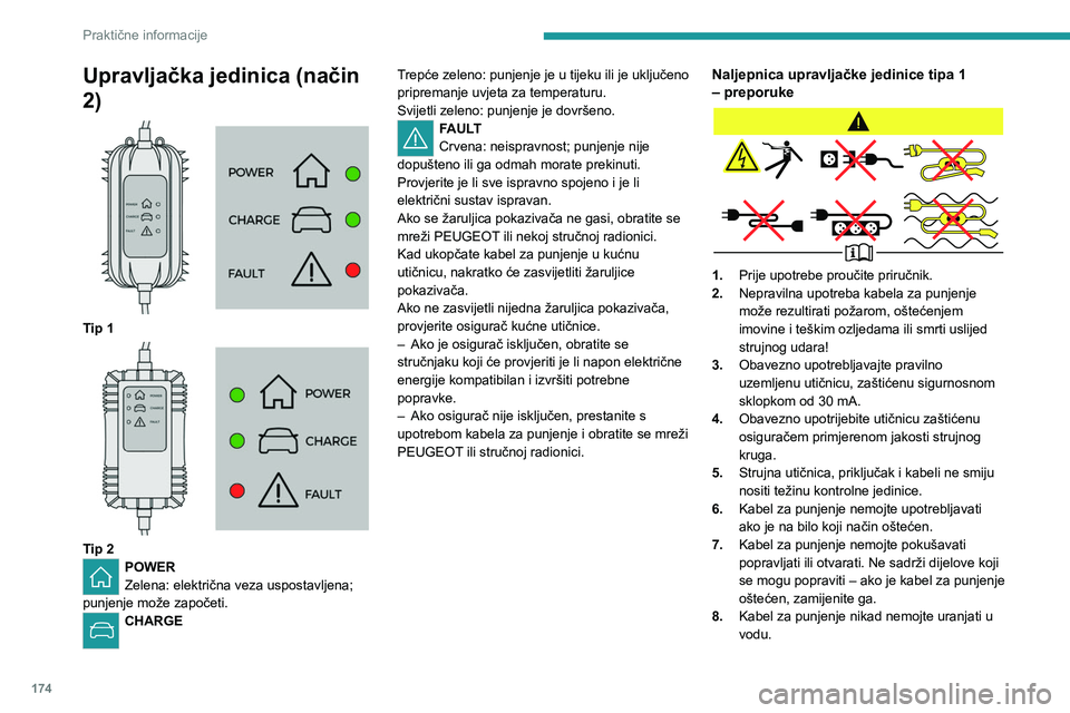PEUGEOT 5008 2023 Upute Za Rukovanje (in Croatian) 174
Praktične informacije
Upravljačka jedinica (način
2)
Tip 1
Tip 2POWER
Zelena: električna veza uspostavljena;
punjenje može započeti.
CHARGE Trepće zeleno: punjenje je u tijeku ili PEUGEOT 5008 2023 Upute Za Rukovanje (in Croatian) 174
Praktične informacije
Upravljačka jedinica (način
2)
Tip 1
Tip 2POWER
Zelena: električna veza uspostavljena;
punjenje može započeti.
CHARGE Trepće zeleno: punjenje je u tijeku ili