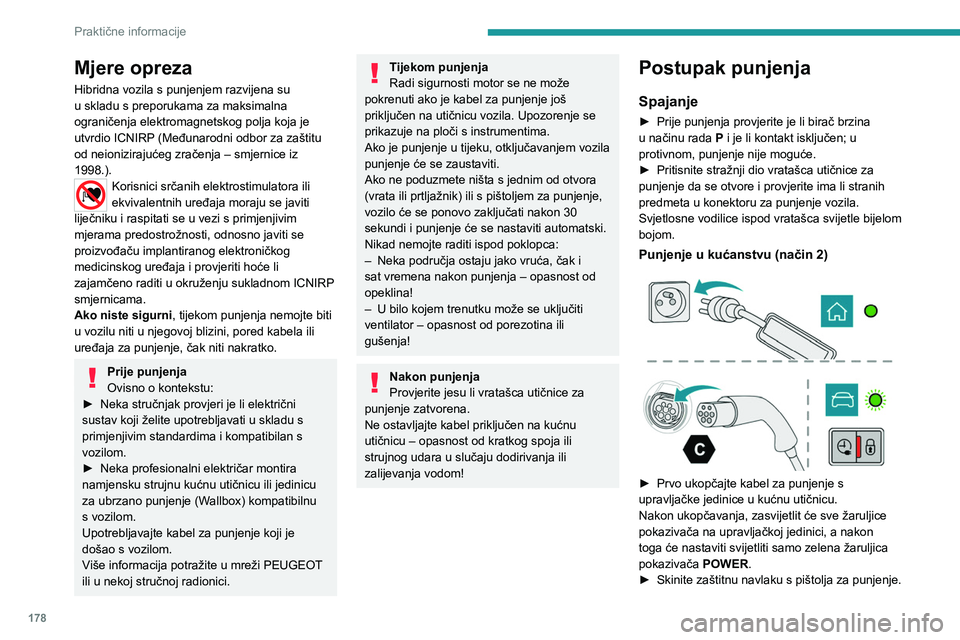 PEUGEOT 5008 2023 Upute Za Rukovanje (in Croatian) 178
Praktične informacije
Mjere opreza
Hibridna vozila s punjenjem razvijena su
u skladu s preporukama za maksimalna
ograničenja elektromagnetskog polja koja je
utvrdio ICNIRP (Međunarodni odbor PEUGEOT 5008 2023 Upute Za Rukovanje (in Croatian) 178
Praktične informacije
Mjere opreza
Hibridna vozila s punjenjem razvijena su
u skladu s preporukama za maksimalna
ograničenja elektromagnetskog polja koja je
utvrdio ICNIRP (Međunarodni odbor