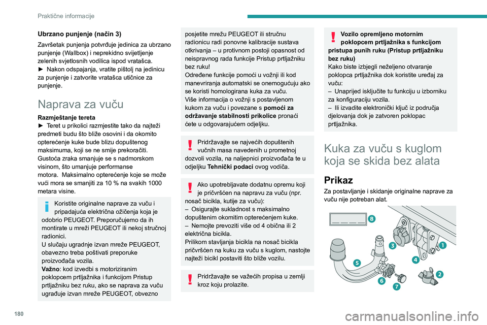 PEUGEOT 5008 2023 Upute Za Rukovanje (in Croatian) 180
Praktične informacije
Ubrzano punjenje (način 3)
Završetak punjenja potvrđuje jedinica za ubrzano
punjenje (Wallbox) i neprekidno svijetljenje
zelenih svjetlosnih vodilica ispod vratašca.
PEUGEOT 5008 2023 Upute Za Rukovanje (in Croatian) 180
Praktične informacije
Ubrzano punjenje (način 3)
Završetak punjenja potvrđuje jedinica za ubrzano
punjenje (Wallbox) i neprekidno svijetljenje
zelenih svjetlosnih vodilica ispod vratašca.