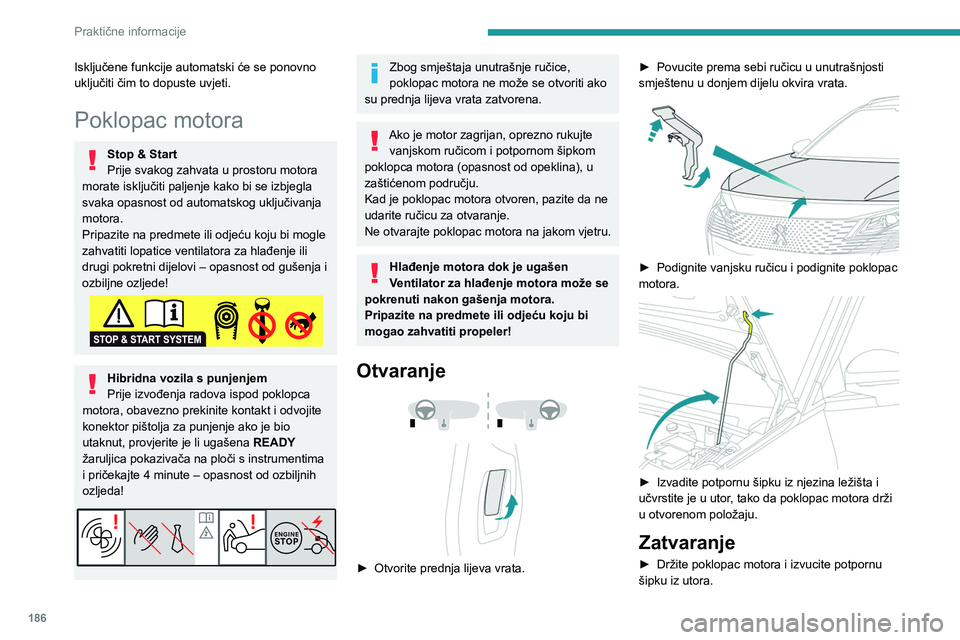 PEUGEOT 5008 2023 Upute Za Rukovanje (in Croatian) 186
Praktične informacije
Isključene funkcije automatski će se ponovno
uključiti čim to dopuste uvjeti.
Poklopac motora
Stop & Start
Prije svakog zahvata u prostoru motora
morate isključiti pa PEUGEOT 5008 2023 Upute Za Rukovanje (in Croatian) 186
Praktične informacije
Isključene funkcije automatski će se ponovno
uključiti čim to dopuste uvjeti.
Poklopac motora
Stop & Start
Prije svakog zahvata u prostoru motora
morate isključiti pa