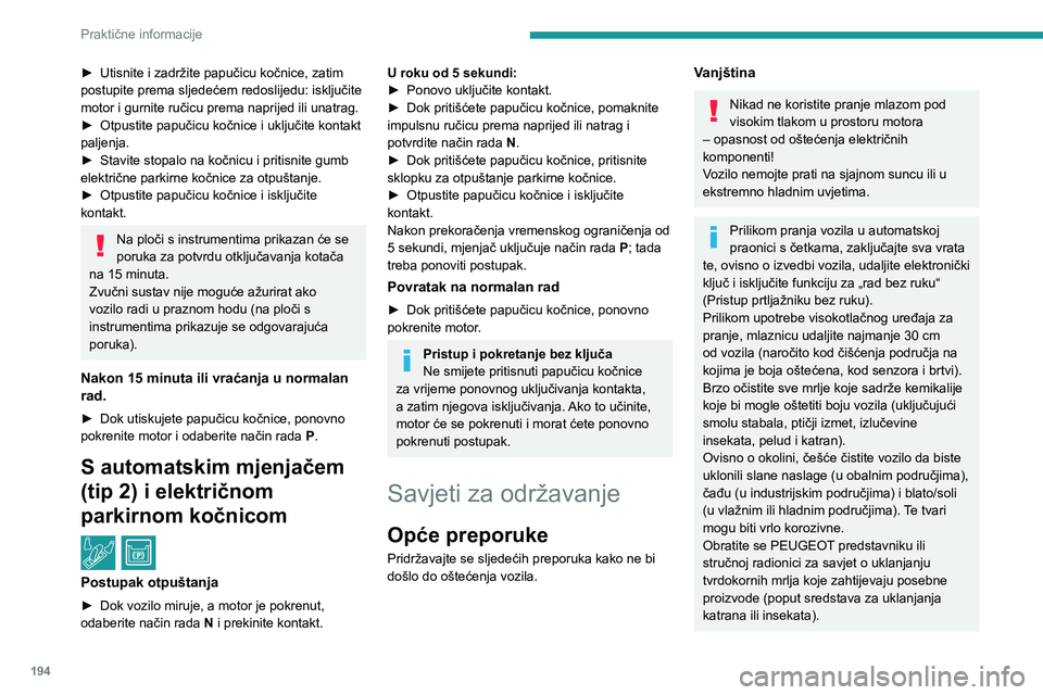 PEUGEOT 5008 2023 Upute Za Rukovanje (in Croatian) 194
Praktične informacije
► Utisnite i zadržite papučicu kočnice, zatim
postupite prema sljedećem redoslijedu: isključite
motor i gurnite ručicu prema naprijed ili unatrag.
►
Otpustite PEUGEOT 5008 2023 Upute Za Rukovanje (in Croatian) 194
Praktične informacije
► Utisnite i zadržite papučicu kočnice, zatim
postupite prema sljedećem redoslijedu: isključite
motor i gurnite ručicu prema naprijed ili unatrag.
►
Otpustite