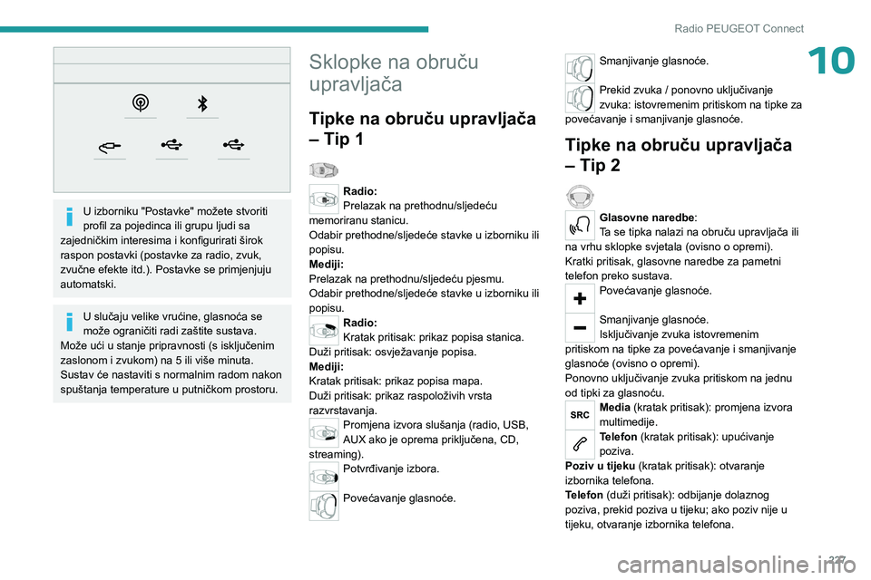 PEUGEOT 5008 2023 Upute Za Rukovanje (in Croatian) 227
Radio PEUGEOT Connect
10
U izborniku "Postavke" možete stvoriti
profil za pojedinca ili grupu ljudi sa
zajedničkim interesima i konfigurirati širok
raspon postavki (postavke za rad PEUGEOT 5008 2023 Upute Za Rukovanje (in Croatian) 227
Radio PEUGEOT Connect
10
U izborniku "Postavke" možete stvoriti
profil za pojedinca ili grupu ljudi sa
zajedničkim interesima i konfigurirati širok
raspon postavki (postavke za rad