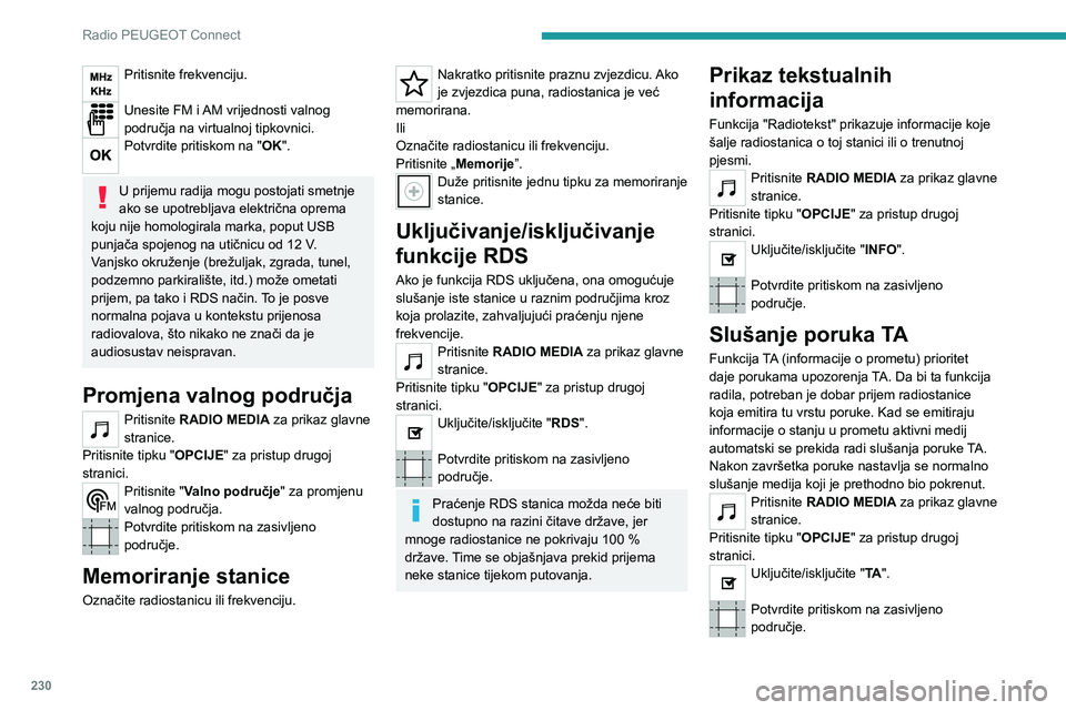 PEUGEOT 5008 2023 Upute Za Rukovanje (in Croatian) 230
Radio PEUGEOT Connect
Pritisnite frekvenciju.
Unesite FM i AM vrijednosti valnog
područja na virtualnoj tipkovnici.
Potvrdite pritiskom na "OK".
U prijemu radija mogu postojati smetnje PEUGEOT 5008 2023 Upute Za Rukovanje (in Croatian) 230
Radio PEUGEOT Connect
Pritisnite frekvenciju.
Unesite FM i AM vrijednosti valnog
područja na virtualnoj tipkovnici.
Potvrdite pritiskom na "OK".
U prijemu radija mogu postojati smetnje