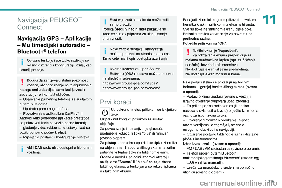 PEUGEOT 5008 2023 Upute Za Rukovanje (in Croatian) 239
Navigacija PEUGEOT Connect
11Navigacija PEUGEOT
Connect
Navigacija GPS – Aplikacije
– Multimedijski autoradio –
Bluetooth
® telefon
Opisane funkcije i postavke razlikuju se
ovisno o izv PEUGEOT 5008 2023 Upute Za Rukovanje (in Croatian) 239
Navigacija PEUGEOT Connect
11Navigacija PEUGEOT
Connect
Navigacija GPS – Aplikacije
– Multimedijski autoradio –
Bluetooth
® telefon
Opisane funkcije i postavke razlikuju se
ovisno o izv